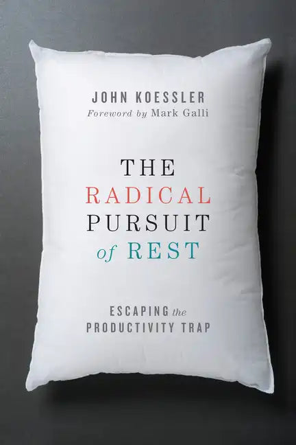 The Radical Pursuit of Rest: Escaping the Productivity Trap - Paperback