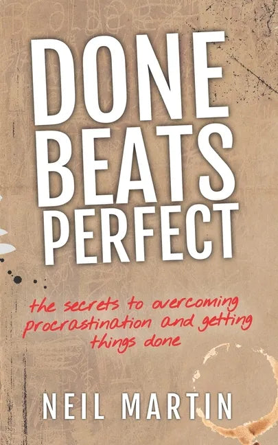 Done Beats Perfect: The Secrets to Overcoming Procrastination and Getting Things Done - Paperback