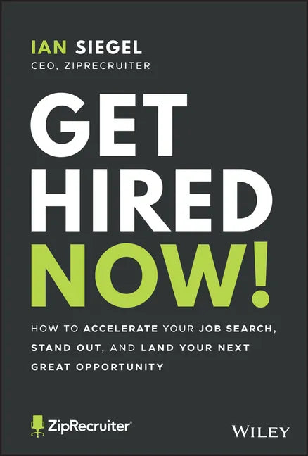 Get Hired Now!: How to Accelerate Your Job Search, Stand Out, and Land Your Next Great Opportunity - Hardcover