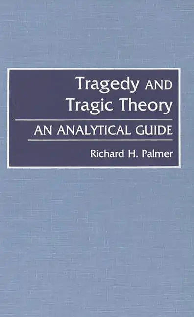 Tragedy and Tragic Theory: An Analytical Guide - Hardcover