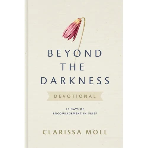Beyond the Darkness Devotional: 40 Days of Encouragement in Grief - Hardcover
