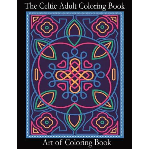 The Celtic Adult Coloring Book: Relieve Stress and Anxiety While You Color Classic Celtic Designs - Paperback