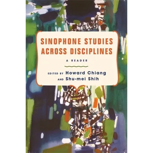 Sinophone Studies Across Disciplines: A Reader - Paperback
