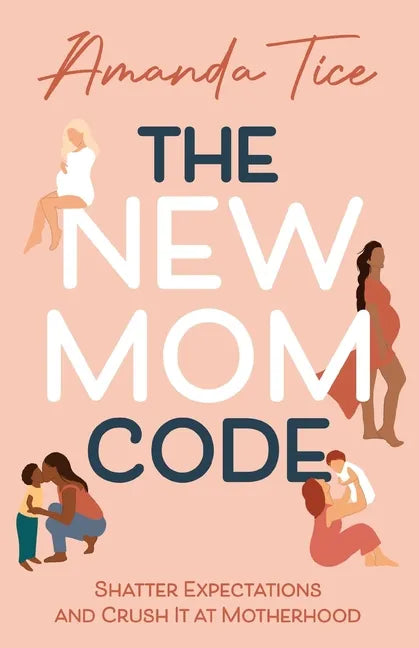 The New Mom Code: Shatter Expectations and Crush It at Motherhood - Paperback