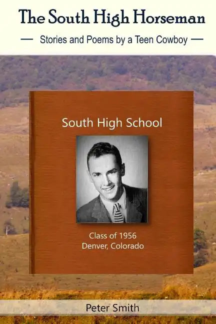 The South High Horseman: Stories and Poems of a Teen Cowboy - Paperback