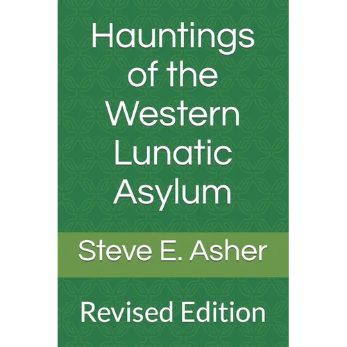 Hauntings of the Western Lunatic Asylum: Revised Edition - Paperback
