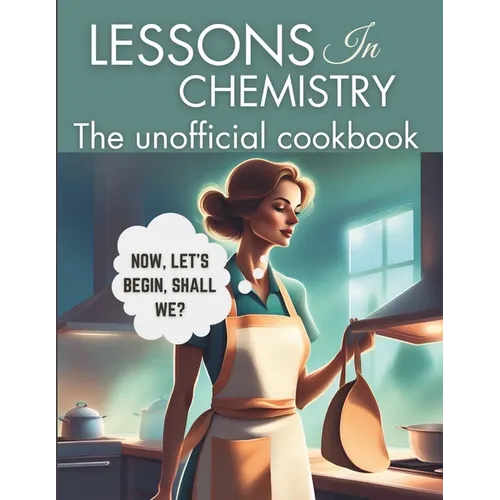 Lessons in Chemistry: The Unofficial Cookbook: Motherhood and Molecules: Nourishing Tales from Elizabeth's Kitchen, from The 