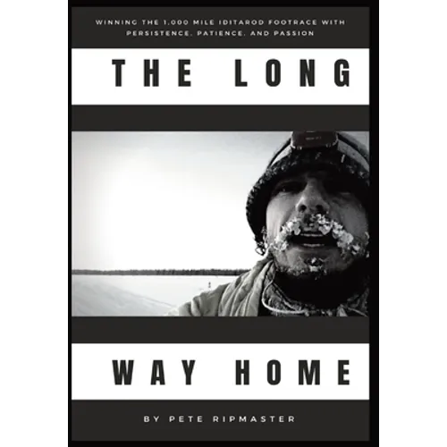 The Long Way Home: How I Won the 1,000 Mile Iditarod Footrace with Persistence, Patience, and Passion - Hardcover