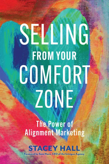 Selling from Your Comfort Zone: The Power of Alignment Marketing - Paperback