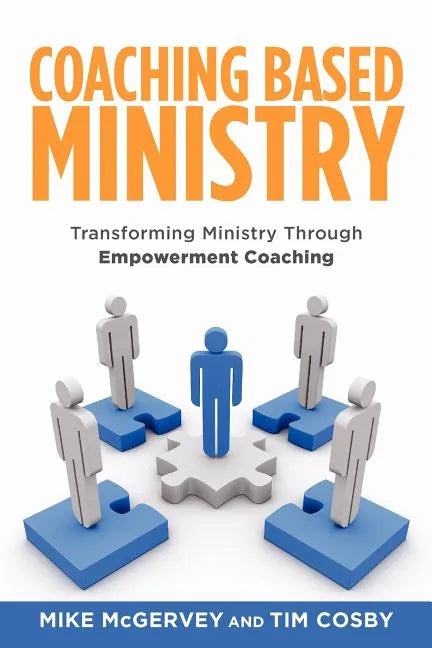 Coaching Based Ministry: Transforming Ministry Through Empowerment Coaching - Paperback