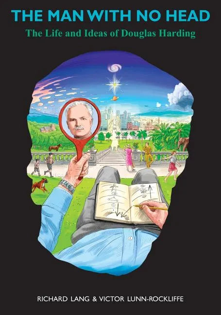 The Man With No Head: The Life and Ideas of Douglas Harding - Hardcover