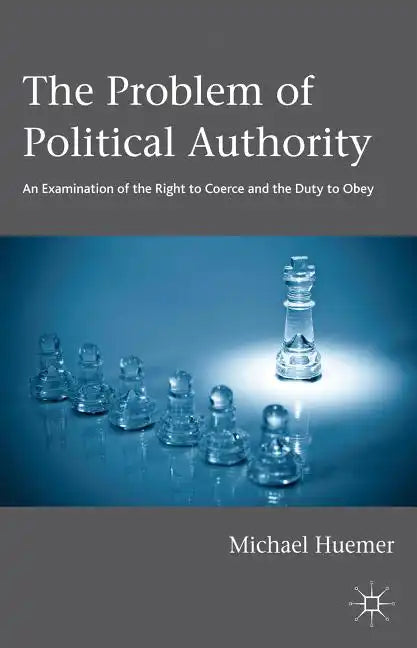 The Problem of Political Authority: An Examination of the Right to Coerce and the Duty to Obey - Paperback