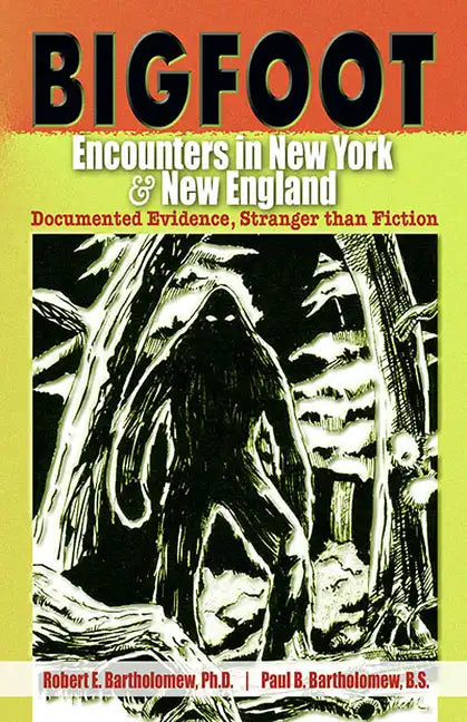 Bigfoot Encounters in New York & New England: Documented Evidence, Stranger Than Fiction - Paperback