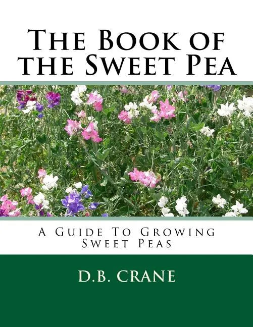 The Book of the Sweet Pea: A Guide To Growing Sweet Peas - Paperback