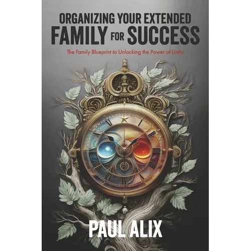 Organizing Your Extended Family for Success: The Family Blueprint to Unlocking the Power of Unity - Paperback