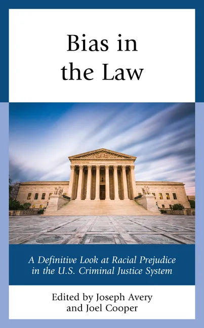 Bias in the Law: A Definitive Look at Racial Prejudice in the U.S. Criminal Justice System - Paperback