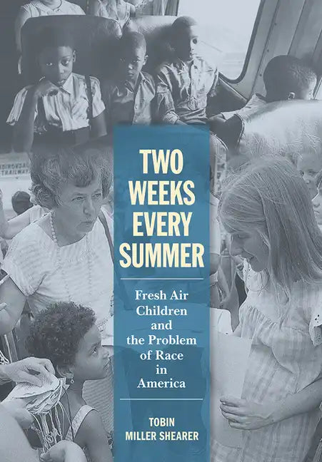 Two Weeks Every Summer: Fresh Air Children and the Problem of Race in America - Hardcover