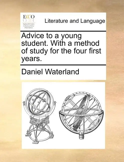 Advice to a Young Student. with a Method of Study for the Four First Years. - Paperback