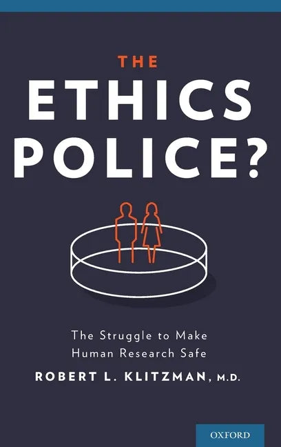Ethics Police?: The Struggle to Make Human Research Safe - Hardcover