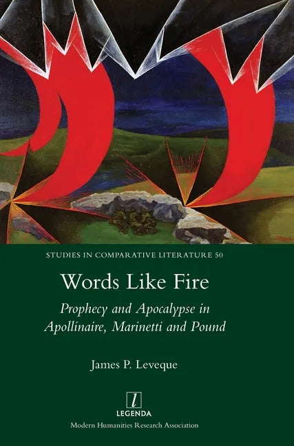 Words Like Fire: Prophecy and Apocalypse in Apollinaire, Marinetti and Pound - Hardcover