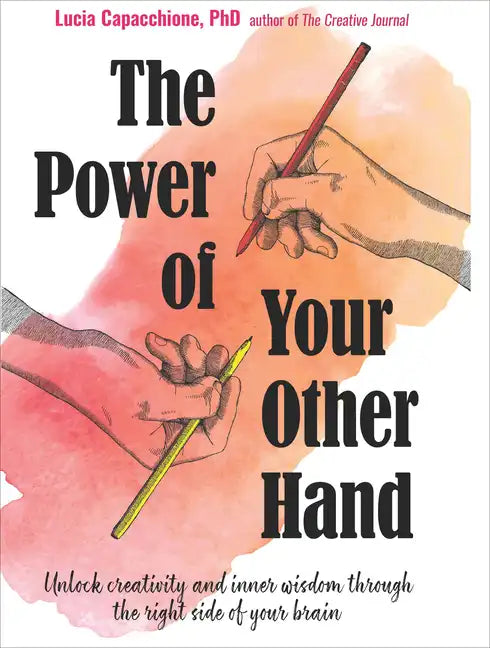 The Power of Your Other Hand: Unlock Creativity and Inner Wisdom Through the Right Side of Your Brain - Paperback