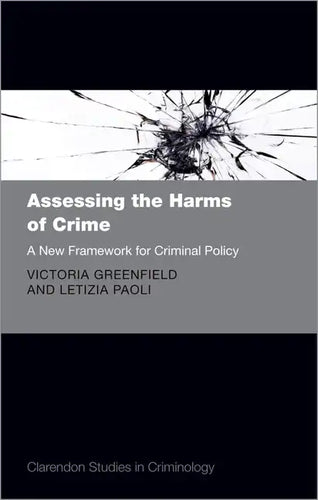 Assessing the Harms of Crime: A New Framework for Criminal Policy - Hardcover