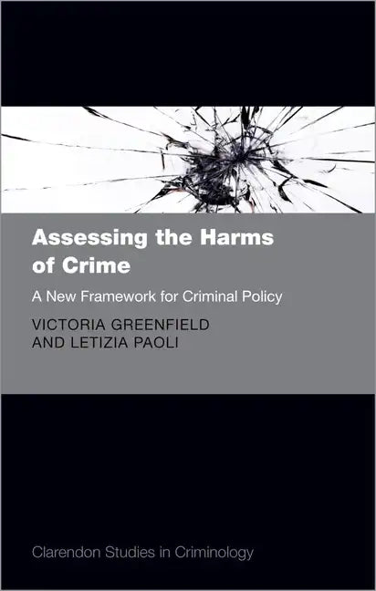 Assessing the Harms of Crime: A New Framework for Criminal Policy - Hardcover