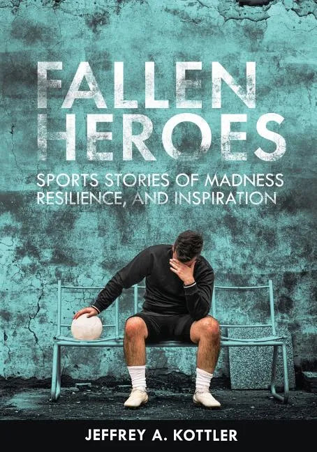 Fallen Heroes: Sports Stories of Madness, Resilience, and Inspiration - Paperback