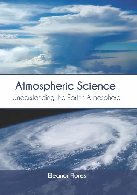 Atmospheric Science: Understanding the Earth's Atmosphere - Hardcover