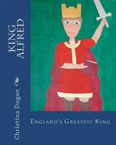 King Alfred: England's Greatest King - Paperback