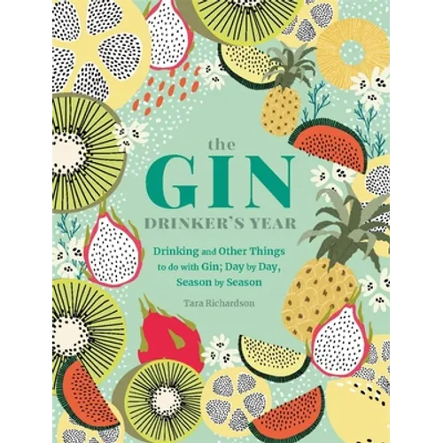 The Gin Drinker's Year: Drinking and Other Things to Do with Gin; Day by Day, Season by Season - Hardcover