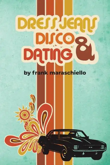 Dress Jeans, Disco and Dating: A Memoir from the Confusing 70s - Paperback