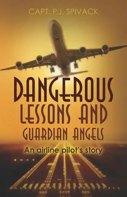 Dangerous Lessons and Guardian Angels: An airline pilot's story - Paperback
