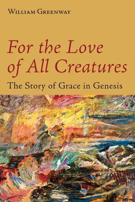 For the Love of All Creatures: The Story of Grace in Genesis - Paperback
