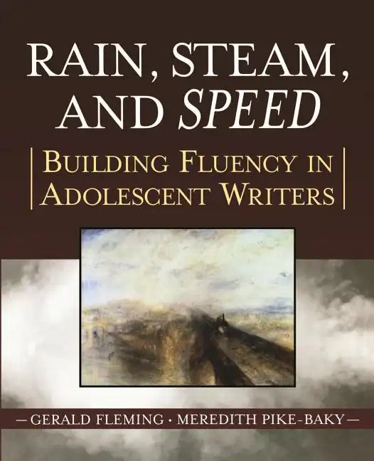 Rain, Steam, and Speed: Building Fluency in Adolescent Writers - Paperback