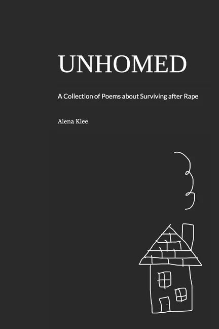 Unhomed: A Collection of Poems about Surviving after Rape - Paperback