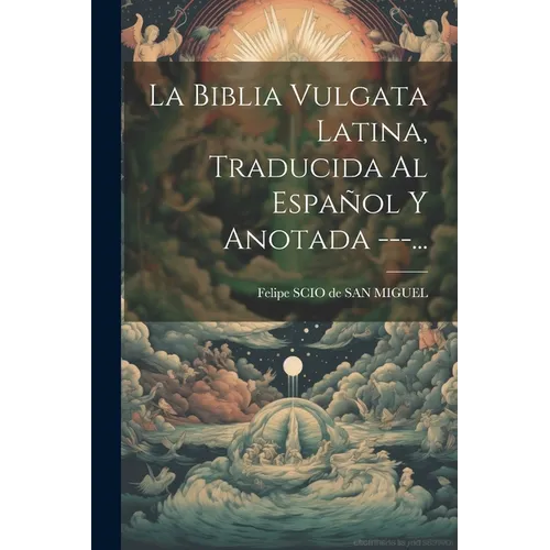 La Biblia Vulgata Latina, Traducida Al Español Y Anotada ---... - Paperback
