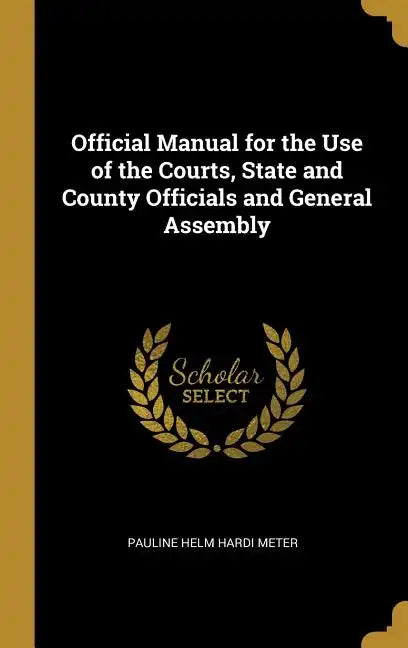Official Manual for the Use of the Courts, State and County Officials and General Assembly - Hardcover