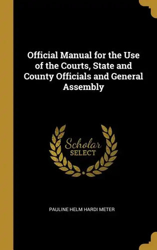 Official Manual for the Use of the Courts, State and County Officials and General Assembly - Hardcover