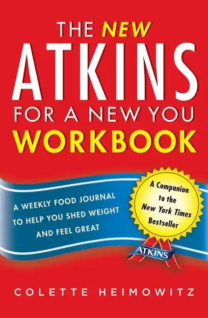 The New Atkins for a New You Workbook: A Weekly Food Journal to Help You Shed Weight and Feel Greatvolume 4 - Paperback