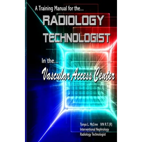 A Training Manual for the Radiology Technologist in the Vascular Access Center - Paperback