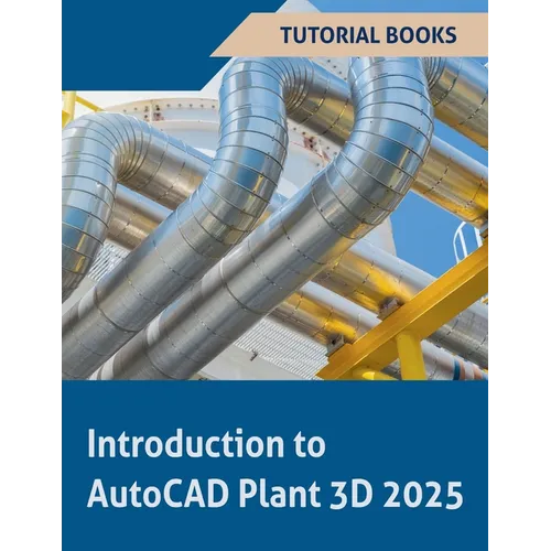 Introduction to AutoCAD Plant 3D 2025 - Paperback