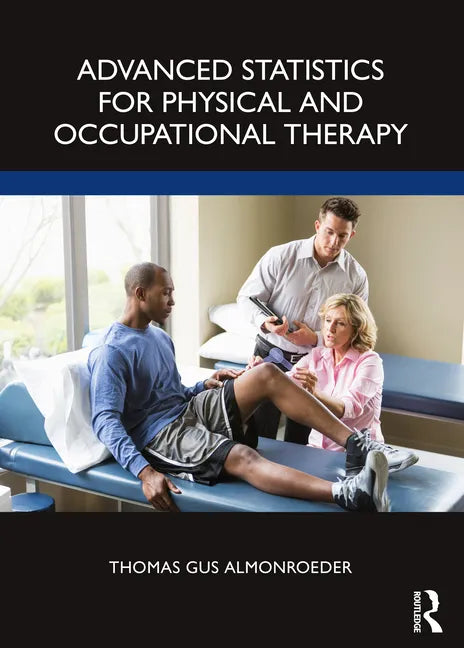 Advanced Statistics for Physical and Occupational Therapy - Paperback
