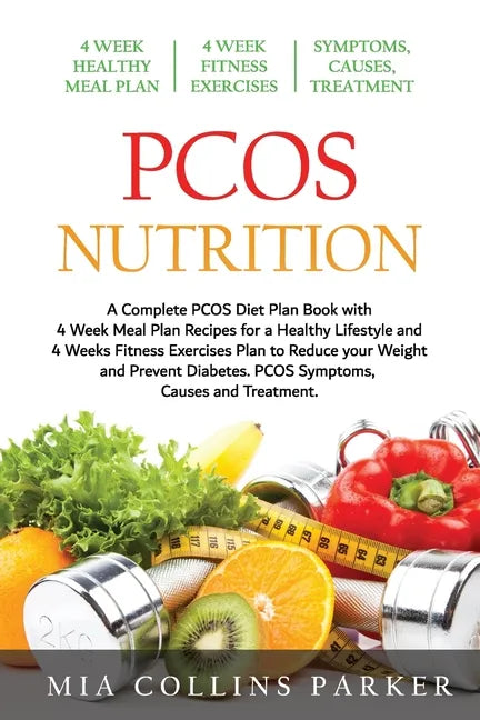 PCOS Nutrition: A Complete PCOS Diet Book with 4 Week Meal Plan and 4 Week Fitness Exercise Plan to Reduce Weight and Prevent Diabetes - Paperback