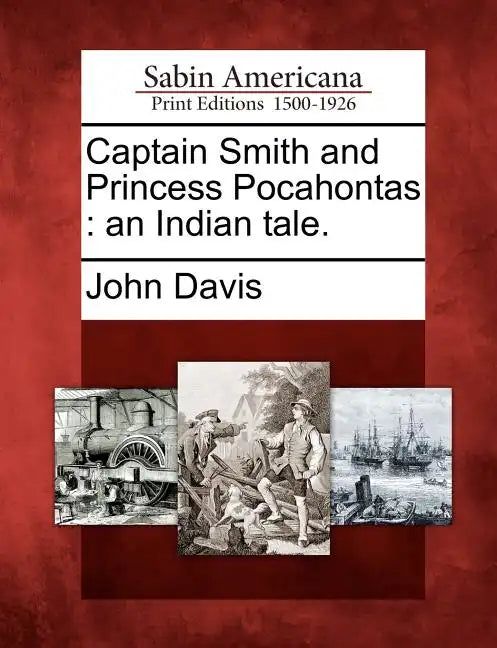 Captain Smith and Princess Pocahontas: An Indian Tale. - Paperback