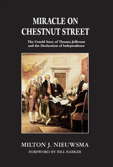 Miracle on Chestnut Street: The Untold Story of Thomas Jefferson and the Declaration of Independence - Hardcover
