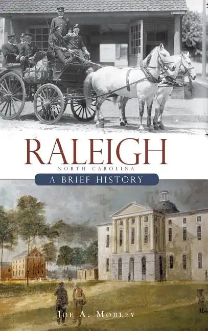Raleigh, North Carolina: A Brief History - Hardcover