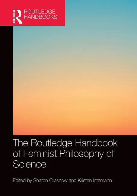 The Routledge Handbook of Feminist Philosophy of Science - Paperback