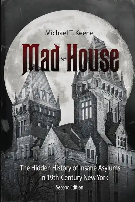 Madhouse: The Hidden History of Insane Asylums in 19th Century New York - Paperback