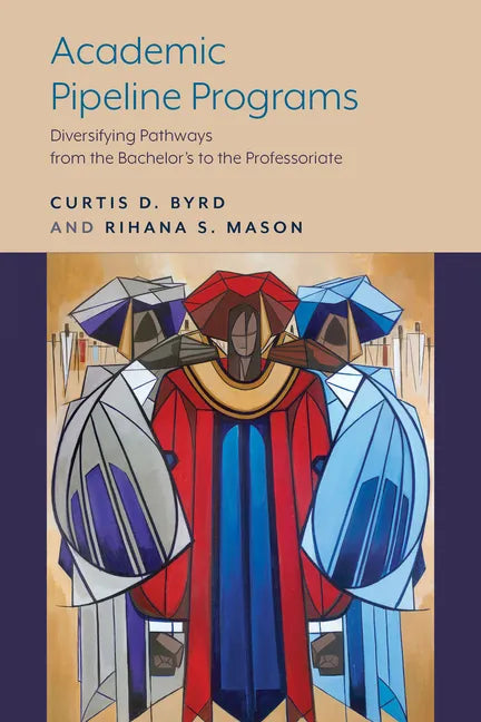 Academic Pipeline Programs: Diversifying Pathways from the Bachelor's to the Professoriate - Paperback